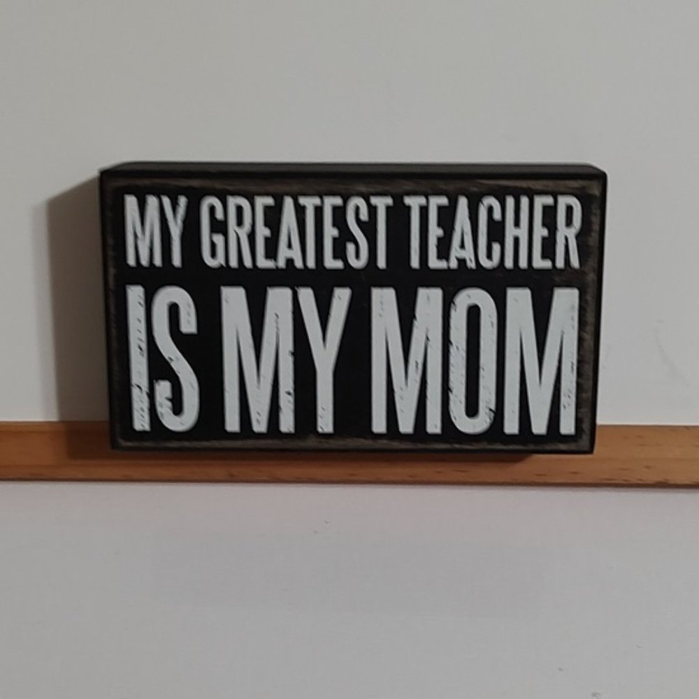My Mom Is My Greatest Teacher - Black & White Sign